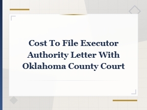 Filing Costs for Executor Authority Letters in Oklahoma