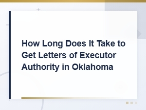 How Long to Get Executor Authority Letters in Oklahoma