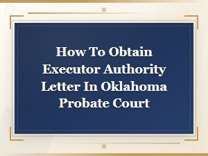 Obtaining Executor Authority in Oklahoma Probate Court