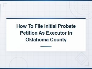 Filing an Initial Probate Petition in Oklahoma County