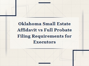 Oklahoma Small Estate Affidavit vs Full Probate Filing