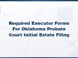 Oklahoma Probate Court: Required Executor Forms for Filing