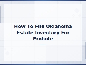 How to File an Oklahoma Estate Inventory for Probate