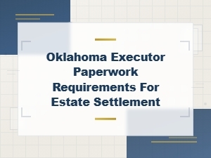 Oklahoma Executor Paperwork Requirements for Estate Settlement and Inventory Filing